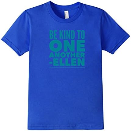 Kids Be Kind To One Another-Ellen Degeneres 10 Royal Blue