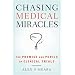 Chasing Medical Miracles: The Promise and Perils of Clinical Trials