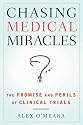 Chasing Medical Miracles: The Promise and Perils of Clinical Trials
