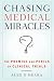 Chasing Medical Miracles: The Promise and Perils of Clinical Trials