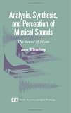 Analysis, Synthesis, and Perception of Musical Sounds: The Sound of Music (Modern Acoustics and Signal Processing)