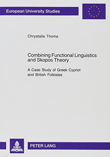 Combining Functional Linguistics and Skopos Theory: A Case Study of Greek Cypriot and British Folktales (Europaische Hochschulschriften)
