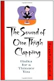 The Sound of One Thigh Clapping: Haiku for a Thinner You