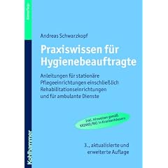 Praxiswissen f�r Hygienebeauftragte: Anleitungen f�r station�re Pflegeeinrichtungen einschlie�lich Rehabilitationseinrichtungen und f�r ambulante Dienste
