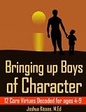 Bringing up Boys of Character: 12 Core Virtues Decoded for ages 4-9