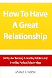 41vR2QXGhiL. SL160  How To Have A Great Relationship: 96 Tips For 