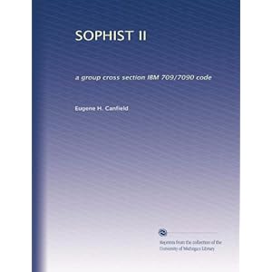 【クリックで詳細表示】SOPHIST II： a group cross section IBM 709/7090 code [ペーパーバック]