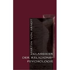 Klassiker der Religionspsychologie: Neun religionswissenschaftliche Aufs�tze