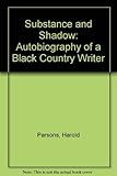 Substance and shadow : an autobioraphy of a Black Country writer