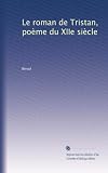 Le roman de Tristan, poème du XIIe siècle (French Edition)