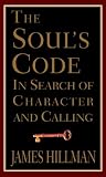 The Soul's Code : In Search of Character and Calling (0679445226) by Hillman, James