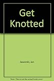 Get knotted!