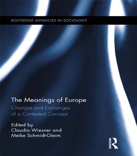 The Meanings of Europe: Changes and Exchanges of a Contested Concept (Routledge Advances in Sociology)