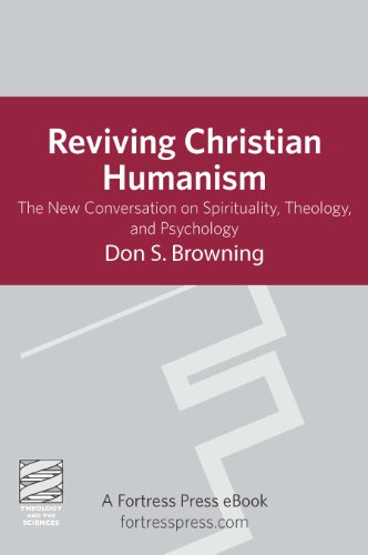 Reviving Christian Humanism: The New Conversation On Spirituality, Theology, And Psychology (Theology and the Sciences)