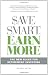 Save Smart, Earn More: The New Rules for Retirement Investing