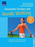 Gesunder R&uuml;cken mit Nordic Walking: Mit der Nordic ALFA Technik zu einer beweglichen Wirbels&auml;ule Extra: Die besten Dehn- und Kr&auml;ftigungs&uuml;bungen - Andreas Wilhelm, Rosi Mittermaier, Christian Neureuther