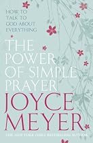 The Power of Simple Prayer: How to Talk with God About Everything