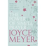 The Power of Simple Prayer: How to Talk with God About Everything
