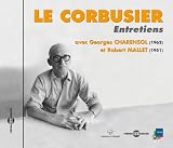 Revue Le Corbusier  / Entretiens Avec Georges Charensol 1962 et Robert Mallet 1951