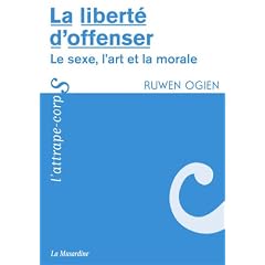 La libert� d'offenser : Le sexe, l'art et la morale