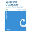 La libert� d'offenser : Le sexe, l'art et la morale