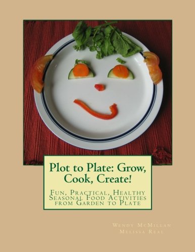 plot to plate grow cook create a seasonal activity cookbook for the whole family