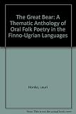 The great bear : a thematic anthology of oral poetry in the Finno-Ugrian languages