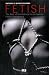 Fetish: The Best of International Contemporary Fetish Photography