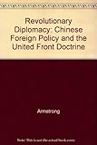 Revolutionary diplomacy : Chinese foreign policy and the united front doctrine