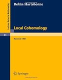 Local Cohomology: A Seminar Given by A. Groethendieck, Harvard University. Fall, 1961 (Lecture Notes in Mathematics)