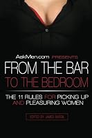 AskMen.com Presents From the Bar to the Bedroom: The 11 Rules for Picking Up and Pleasuring Women