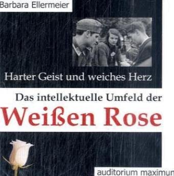 Produkt-Bild: Harter Geist und weiches Herz. Das intellektuelle Umfeld der Wei&szlig;en Rose