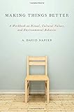 Making things better : a workbook on ritual, cultural values, and environmental behavior