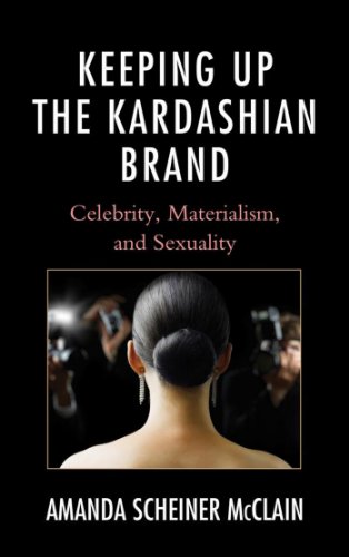 Keeping Up the Kardashian Brand: Celebrity, Materialism, and Sexuality
