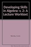 Developing skills in algebra : a lecture worktext