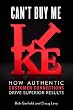 Can't Buy Me Like: How Authentic Customer Connections Drive Superior Results