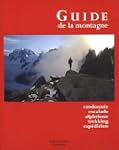 Le guide de la montagne : Randonn�e,...