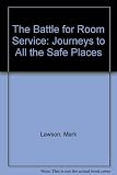 The battle for room service : journeys to all the safe places