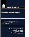 Mission to the World: Communicating the Gospel in the 21st Century: Essays in Honor of Knud Jrgensen (Regnum Studies in Mission)