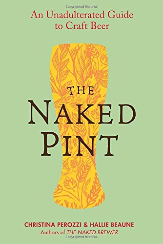 the naked pint an unadulterated guide to craft beer
