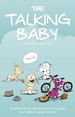 The Talking Baby: Simple Tricks And Techniques To Encourage Your Baby To Speak Sooner