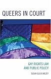 Queers in Court: Gay Rights Law and Public Policy