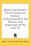 Modes and Manners of the Nineteenth Century: As Represented in the Pictures and Engravings of the Time V2