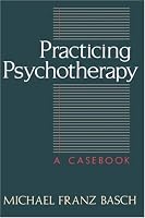 Practicing Psychotherapy: A Casebook