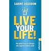Live your life!: Wie jede Frau zur K�nigin des eigenen Lebens wird