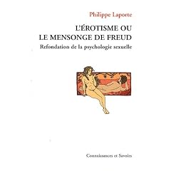 L'�rotisme ou le mensonge de Freud : Refondation de la psychologie sexuelle