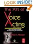 The Art of Voice Acting, Fourth Edition: The Craft and Business of Performing Voiceover