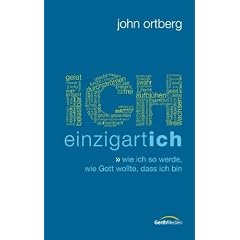 ICH - einzigartich: Wie ich so werde, wie Gott wollte, dass ich bin