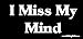 I Miss My Mind Bumper Sticker / Decal