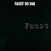 Faust/So Far